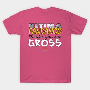 NDWA - Ultima Fandango Thinks You Are Gross TShirt T-Shirt